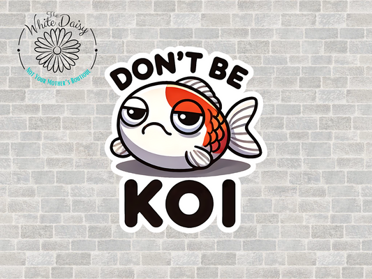 Don't Be Koi