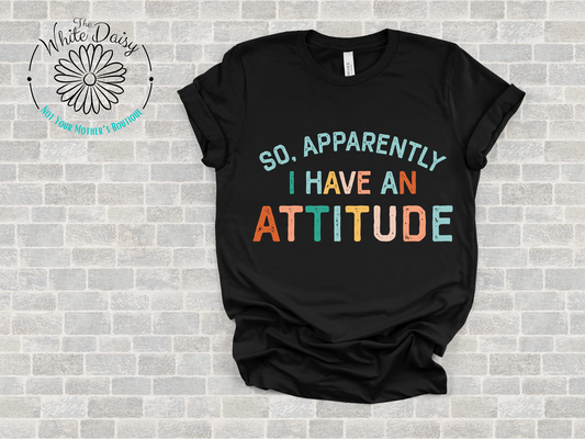 Apparently I Have An Attitude