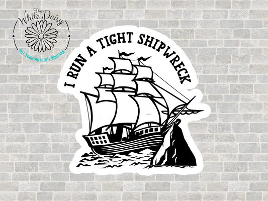 I Run A Tight Shipwreck