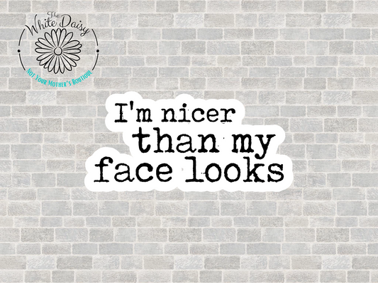 Nicer Than My Face Looks